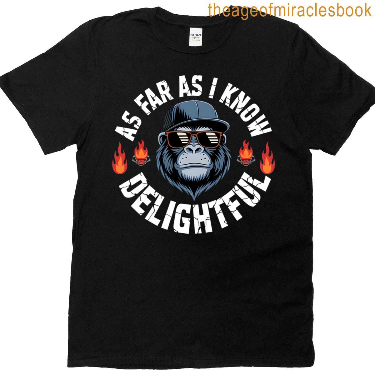 As Far As I Know Funny Delightful Monkey T-shirt
