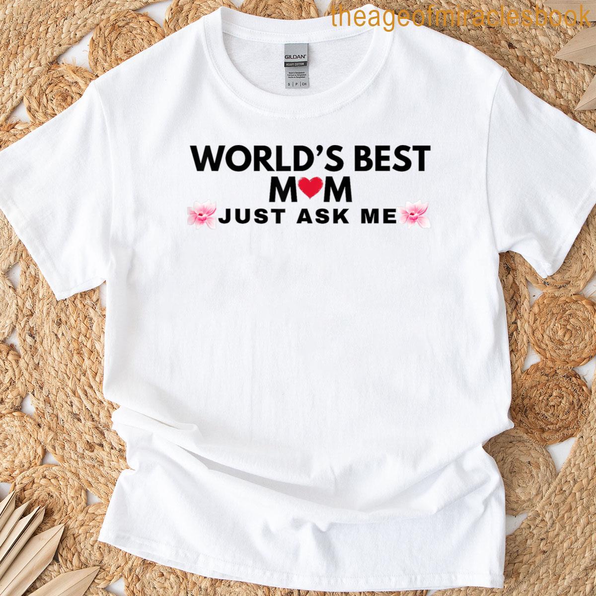 Best Mom Just Ask Worlds T-shirt