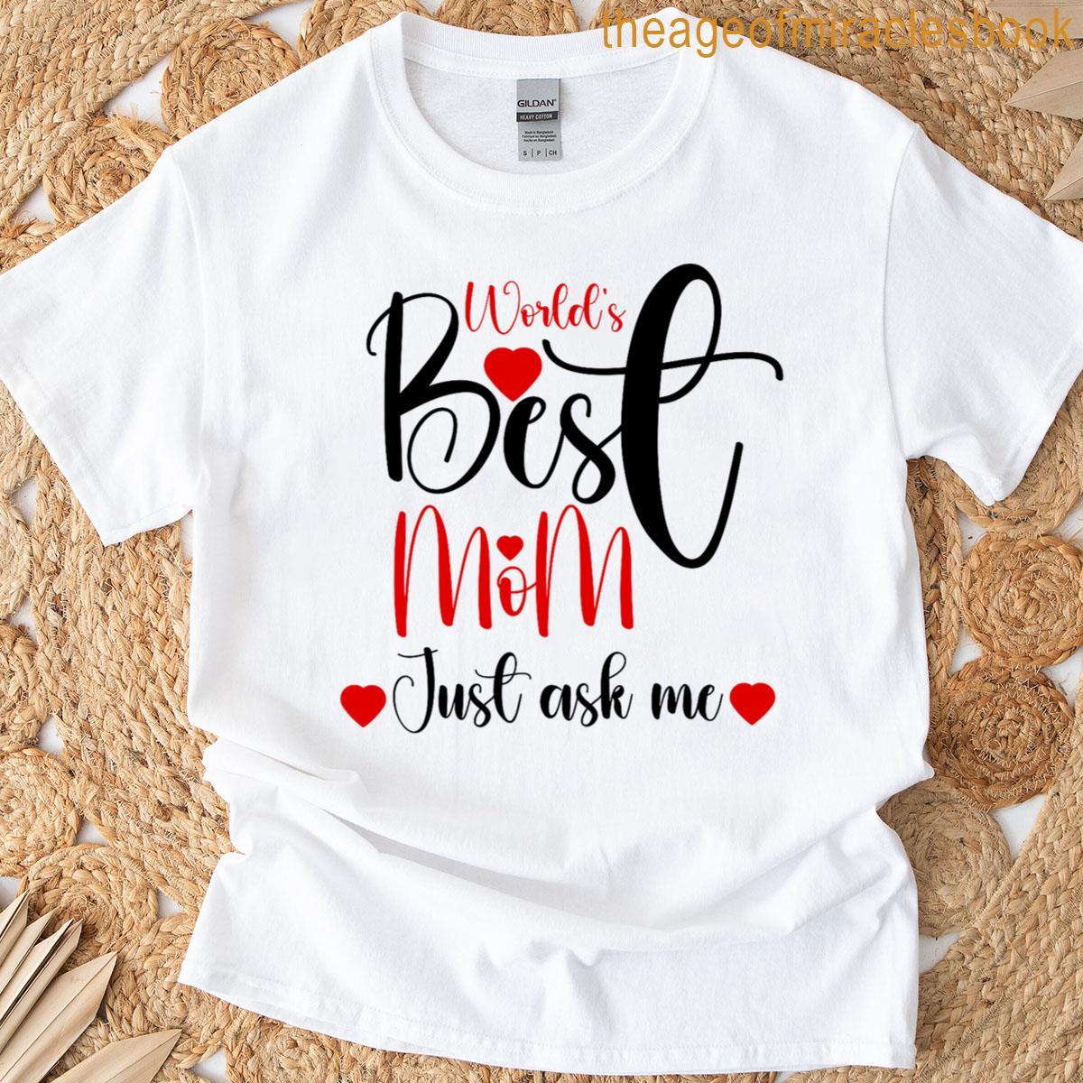 Best Mom Worlds Ask Me T-shirt