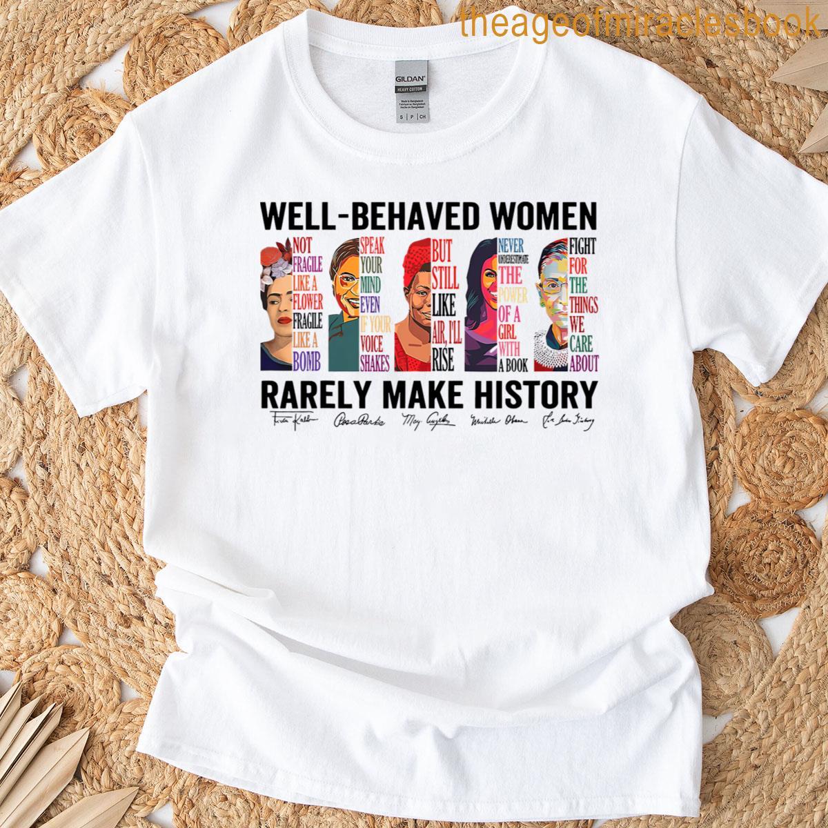 History Makes Rarely Behaved Well T-shirt