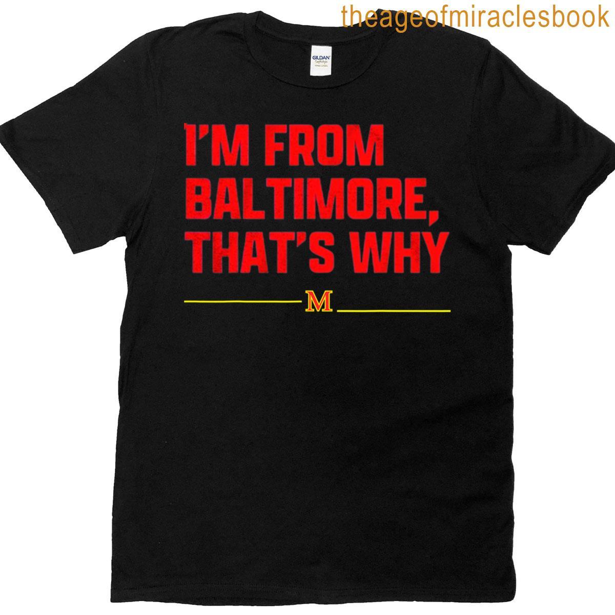 Thats Why Im From Baltimore T-shirt