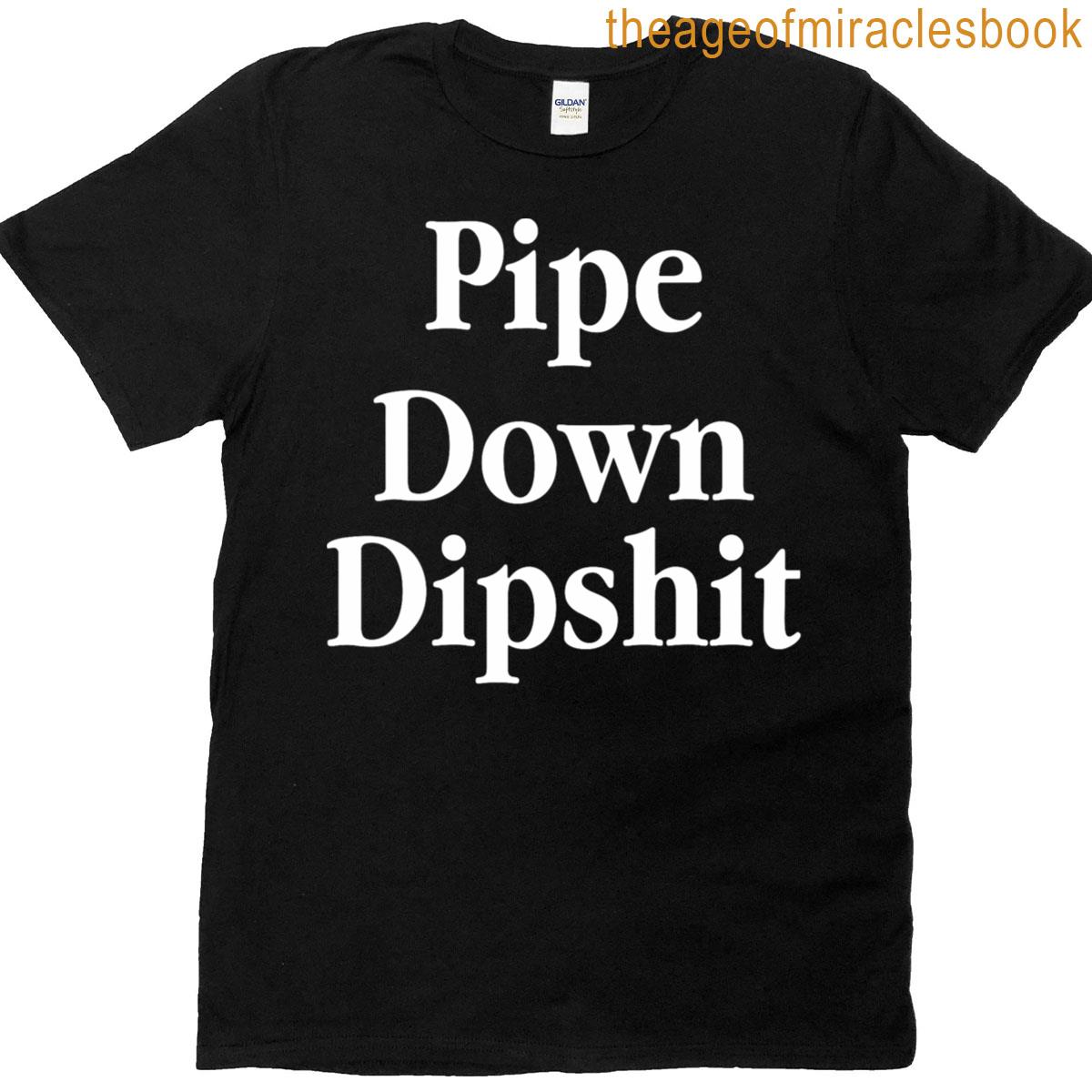 Down Pipe Dipshit T-shirt