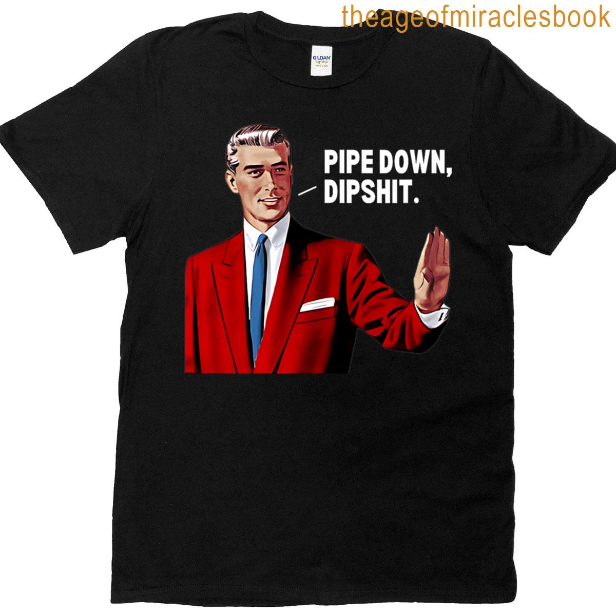 Mens Funny Guy Meme Correction Pipe Down Dipshit T-shirt