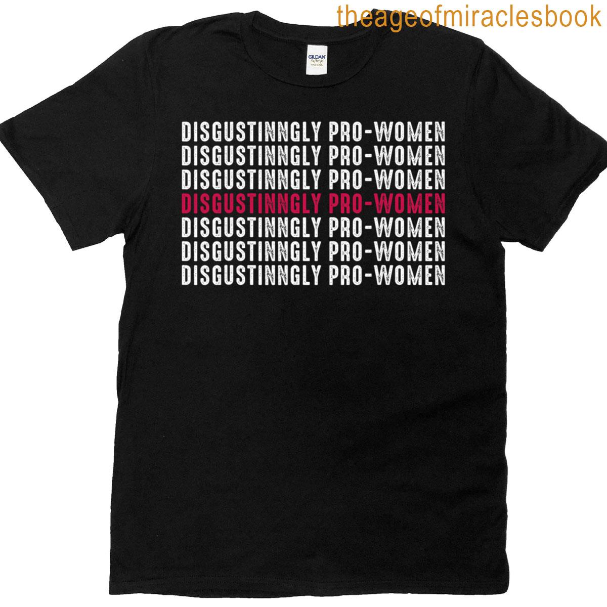 Pro-women Statement Disgustingly Designed T-shirt