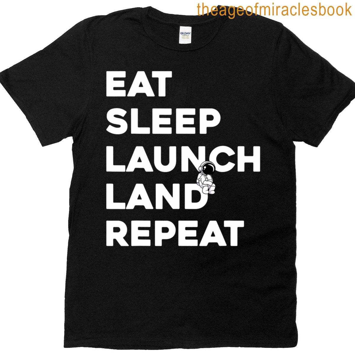 Astronaut Space Camp Land Launch Sleep Eat Repeat T-shirt
