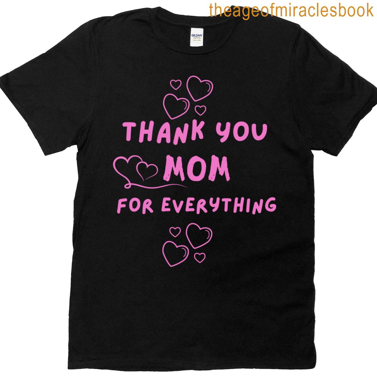Classic Thank You Mom For Everything T-shirt
