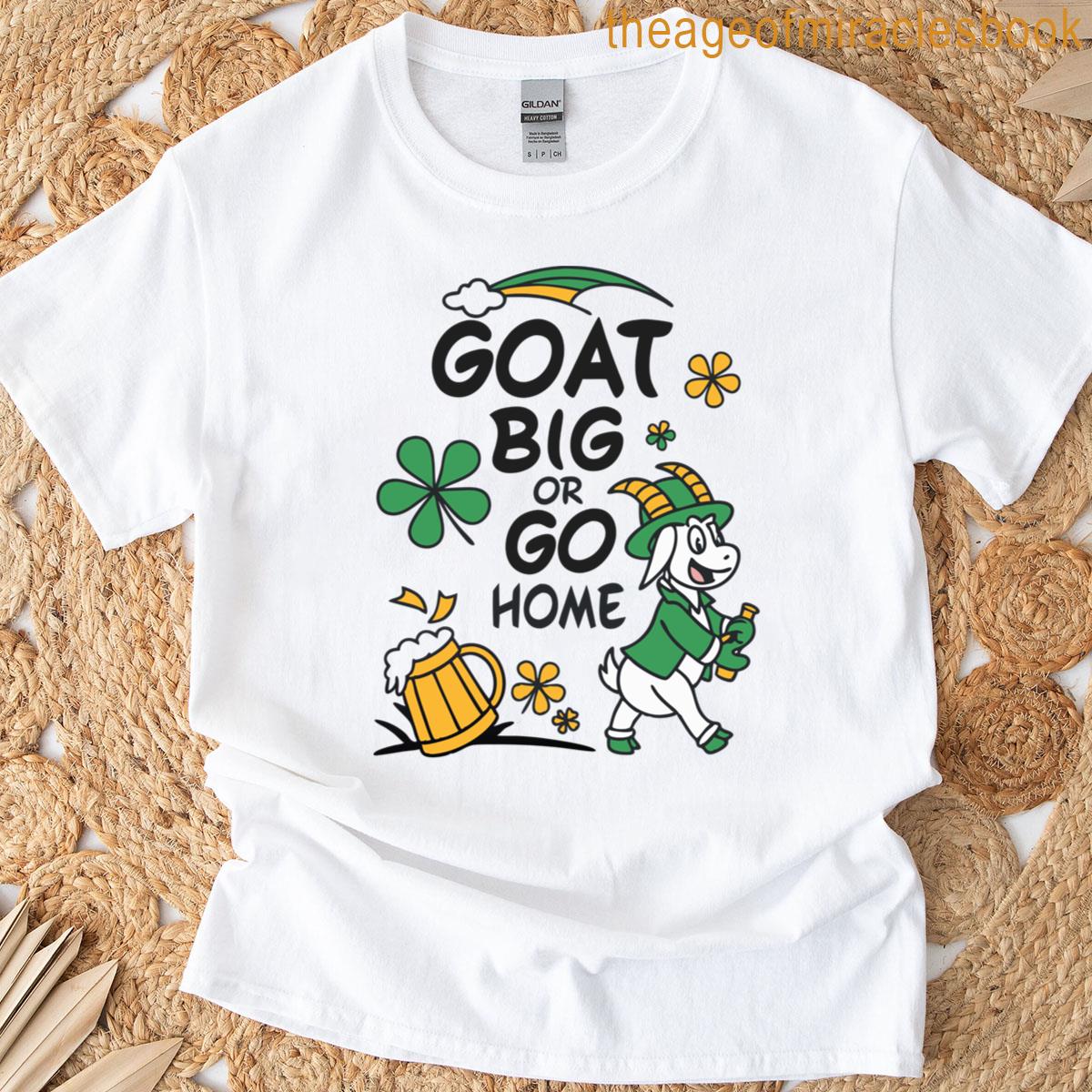 Goat Or Big Go Home T-shirt