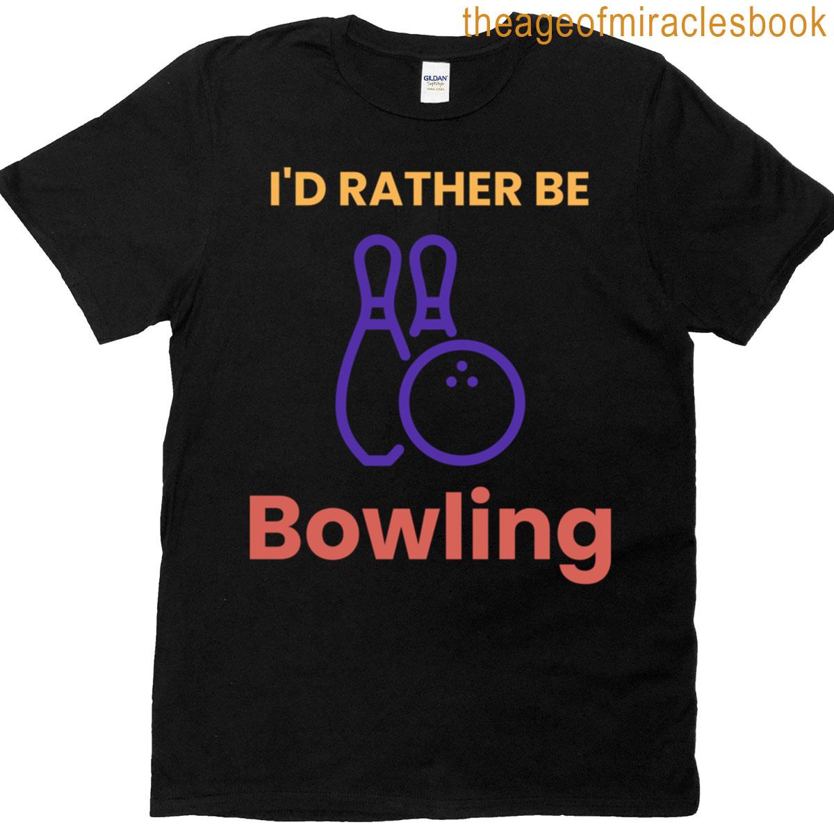 Id Prefer Rather Be Bowling T-shirt