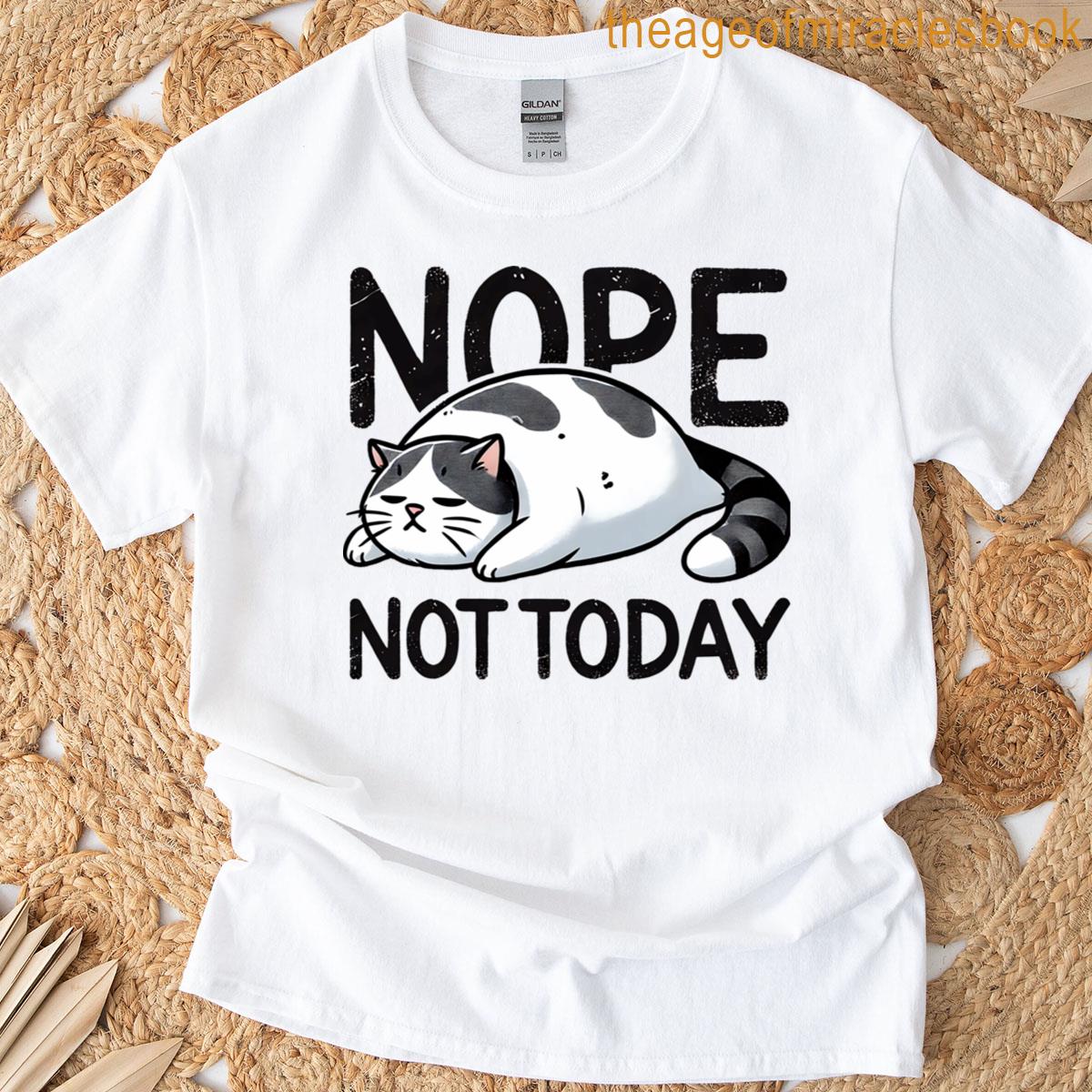 Not Today Nope Classic Must T-shirt