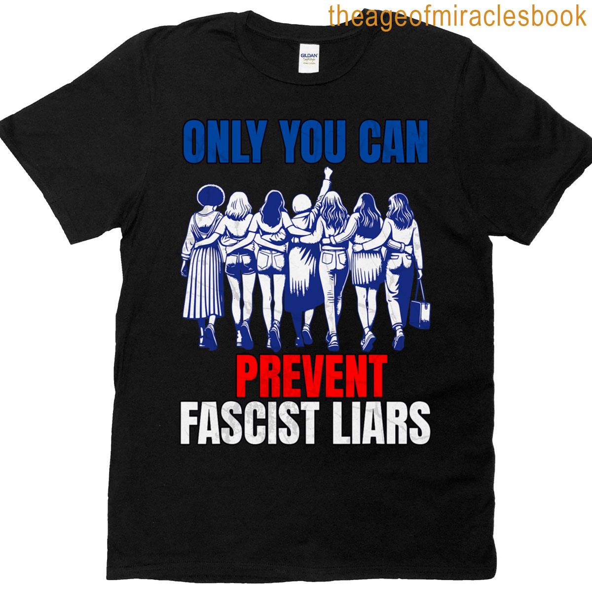 Only You Prevent Fascist Liars Resist T-shirt