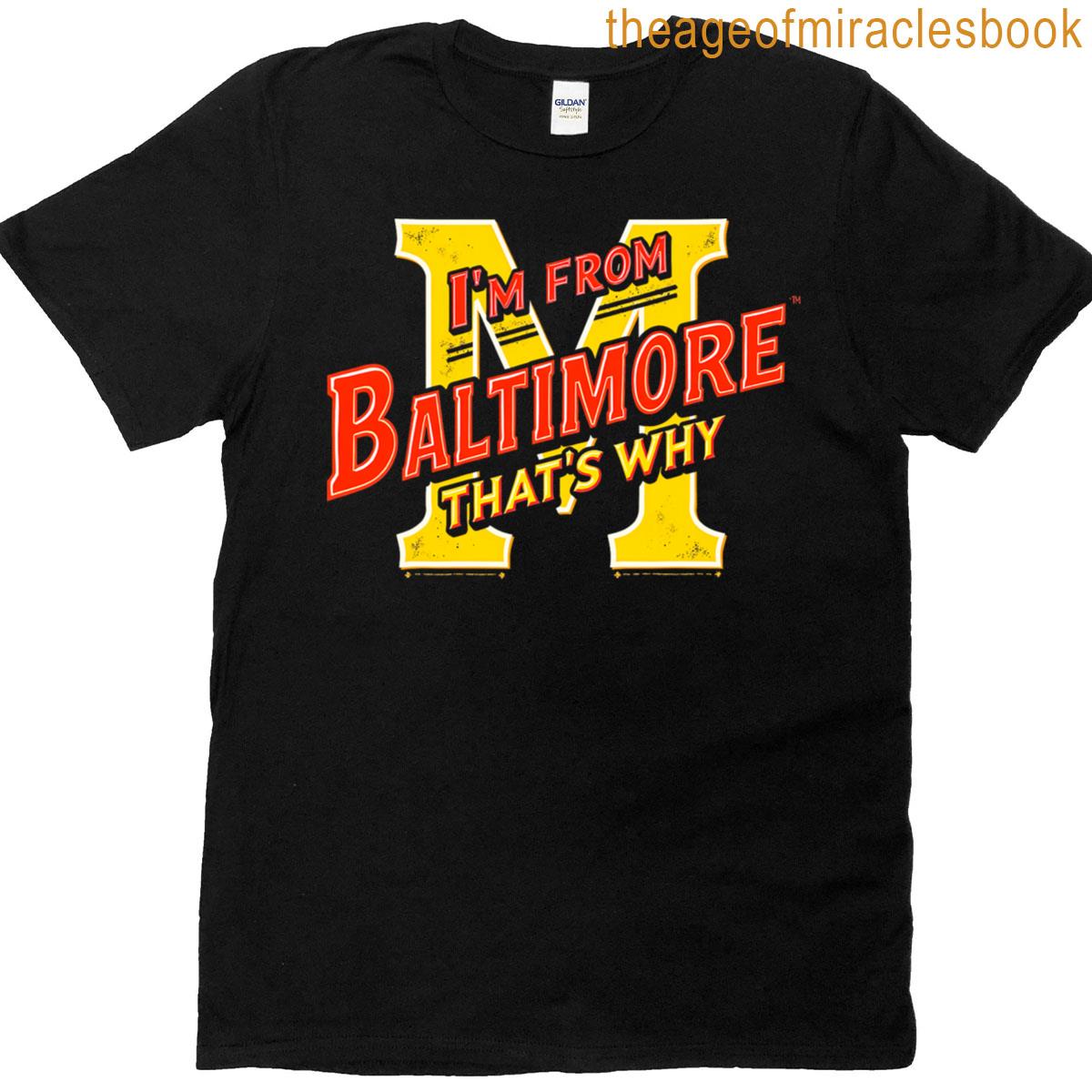 Tee Thats Why From Baltimore Im T-shirt