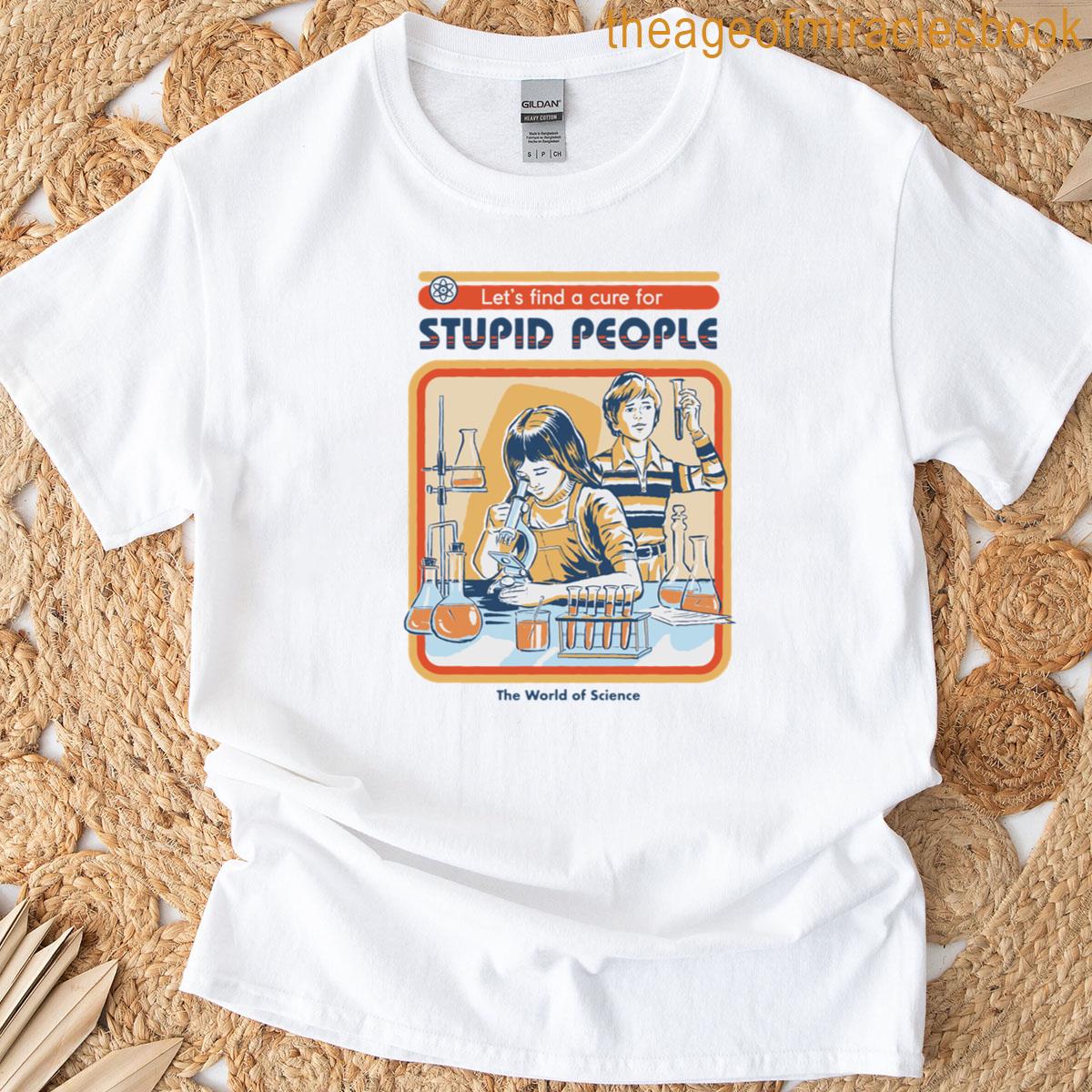 A Cure For Stupid People T-shirt