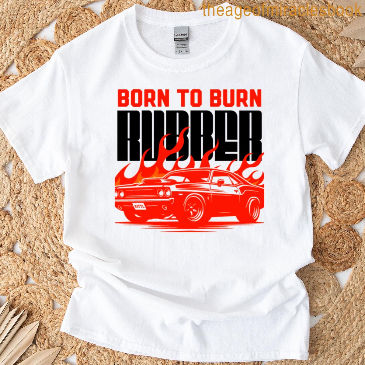 Born To Burn T-shirt