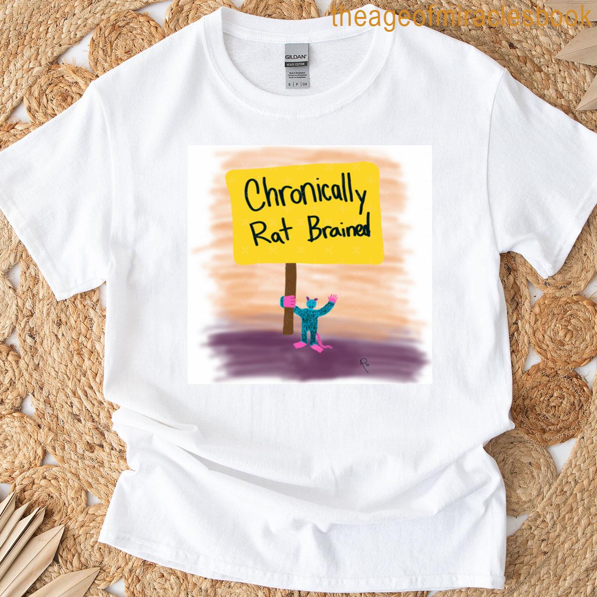 Chronically Rat Brained T-shirt