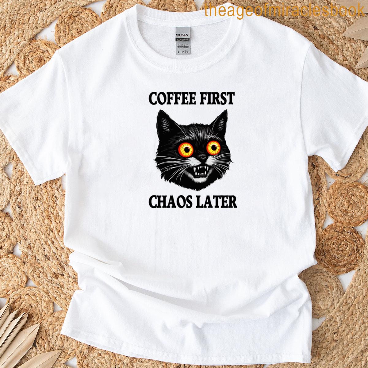 Coffee First Chaos Later T-shirt