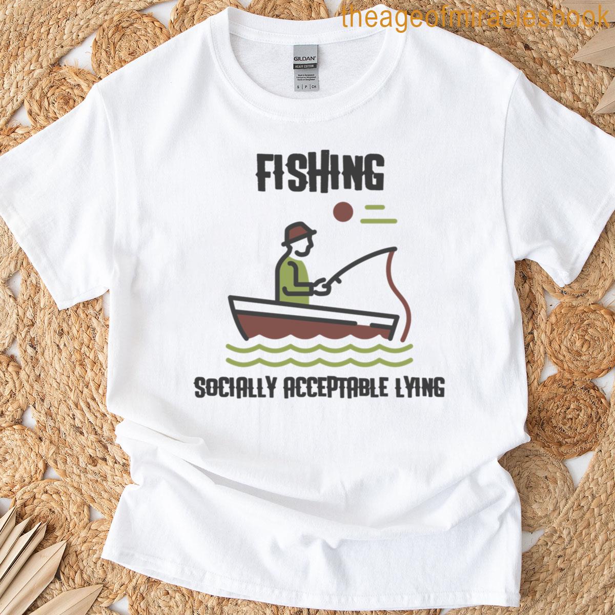 Fishing Socially Acceptable Lying T-shirt