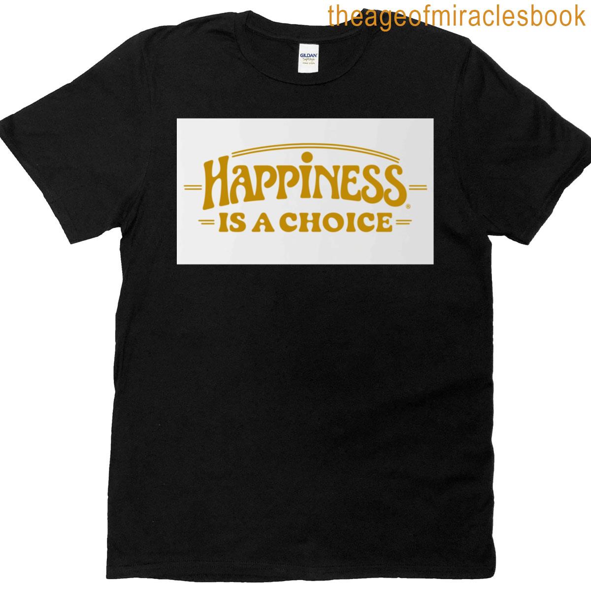 Happiness Is A Choice T-shirt