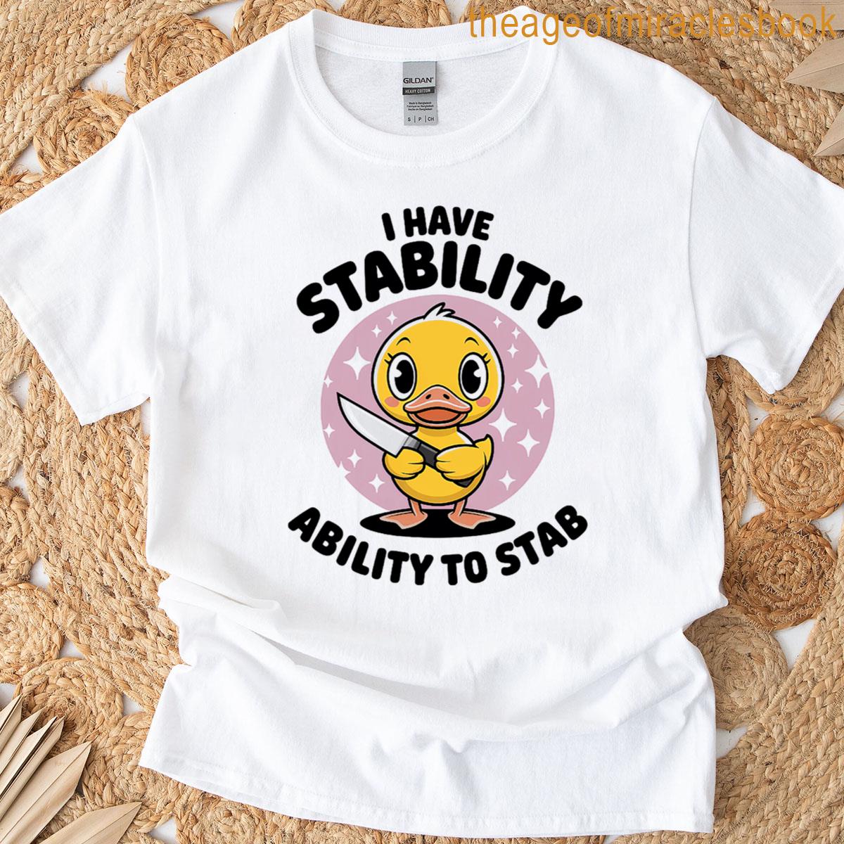 I Have Stability Ability To Stab Funny Duck Meme T-shirt