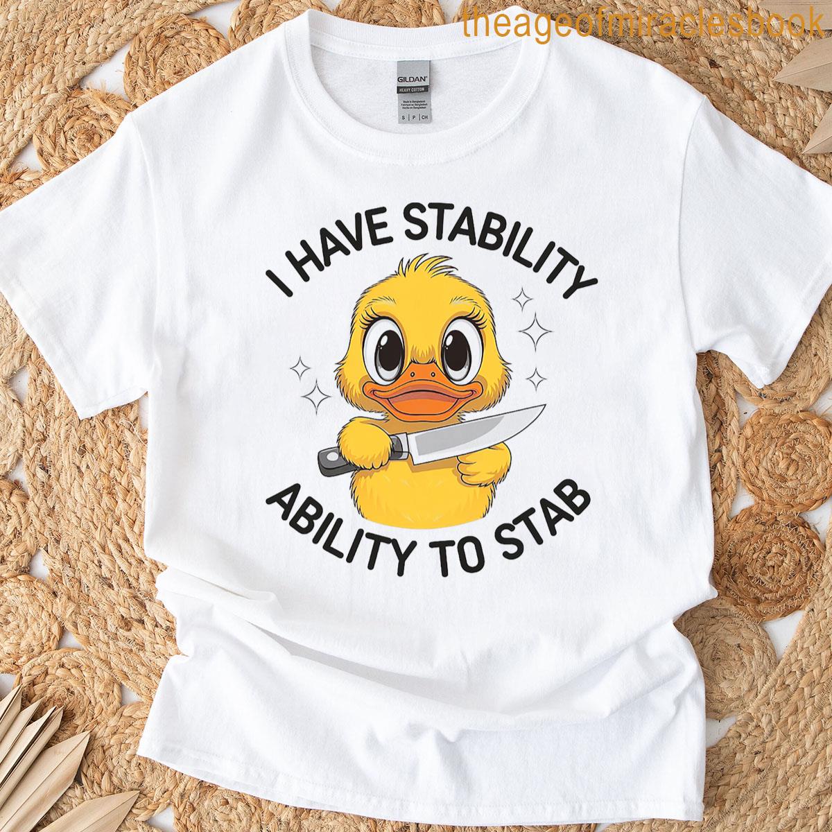 I Have Stability Ability To Stab Funny Sarcastic Meme T-shirt