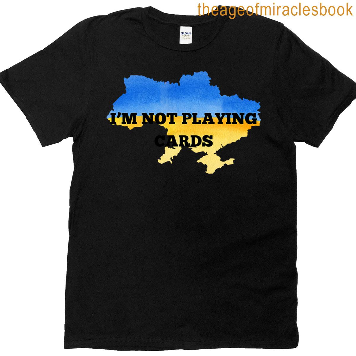 I’m Not Playing Cards T-shirt