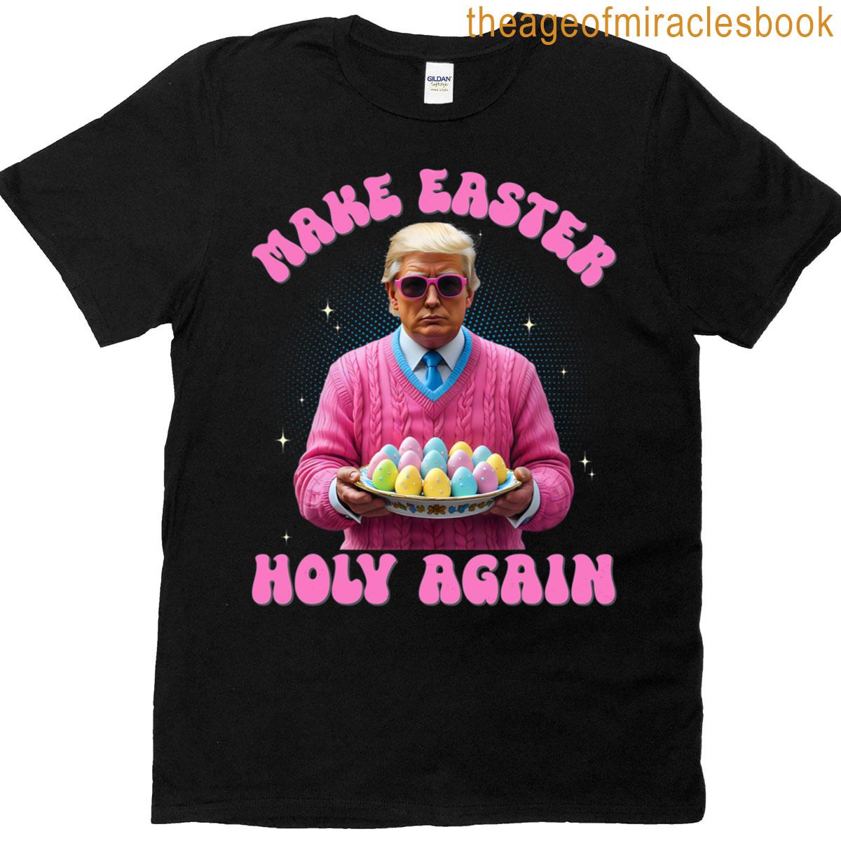 Make Easter Holy Again Funny Trump Bunny Spring Hunt Eggs T-shirt