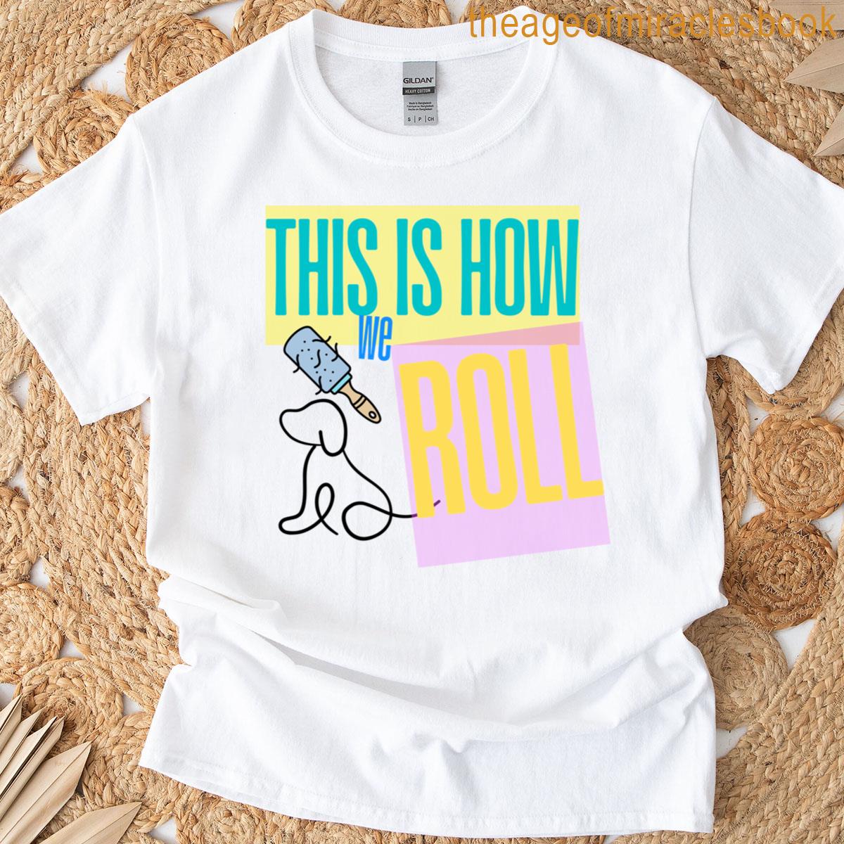 This Is How We Roll T-shirt