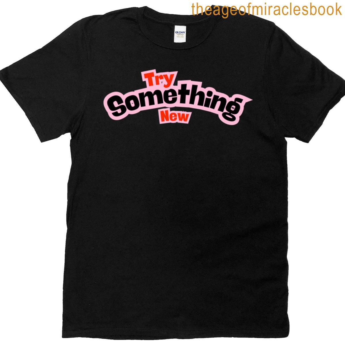 Trying Something New T-shirt