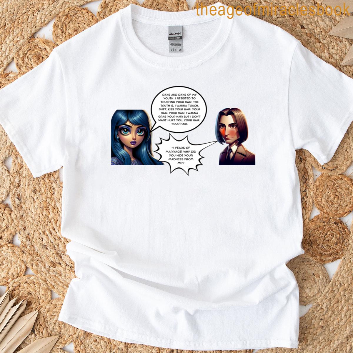 Why Did You Hide Your Madness From Me T-shirt