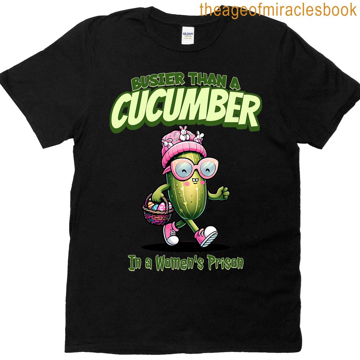 Busier Than A Cucumber In A’s Prison Funny Easter T-shirt
