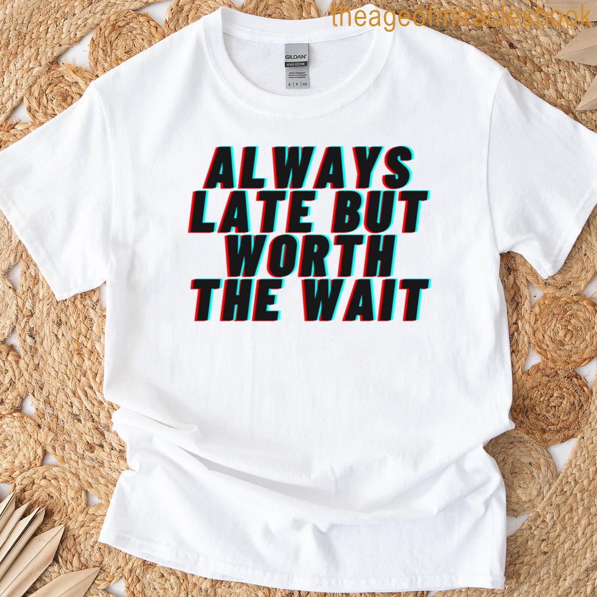 Always Late But Worth The Wait Essential T-shirt