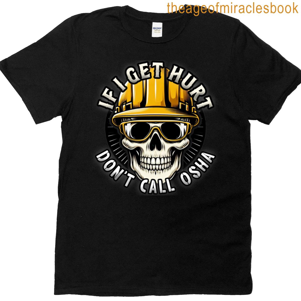 If I Get Hurt Dont Call Osha T-shirt
