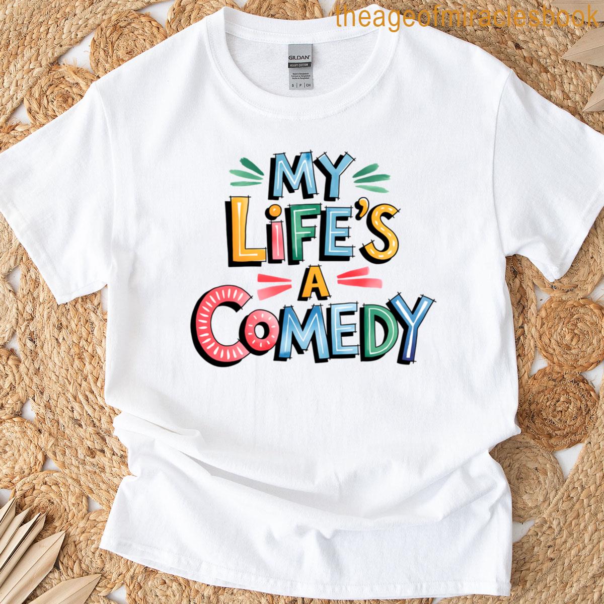 My Life’s A Comedy T-shirt