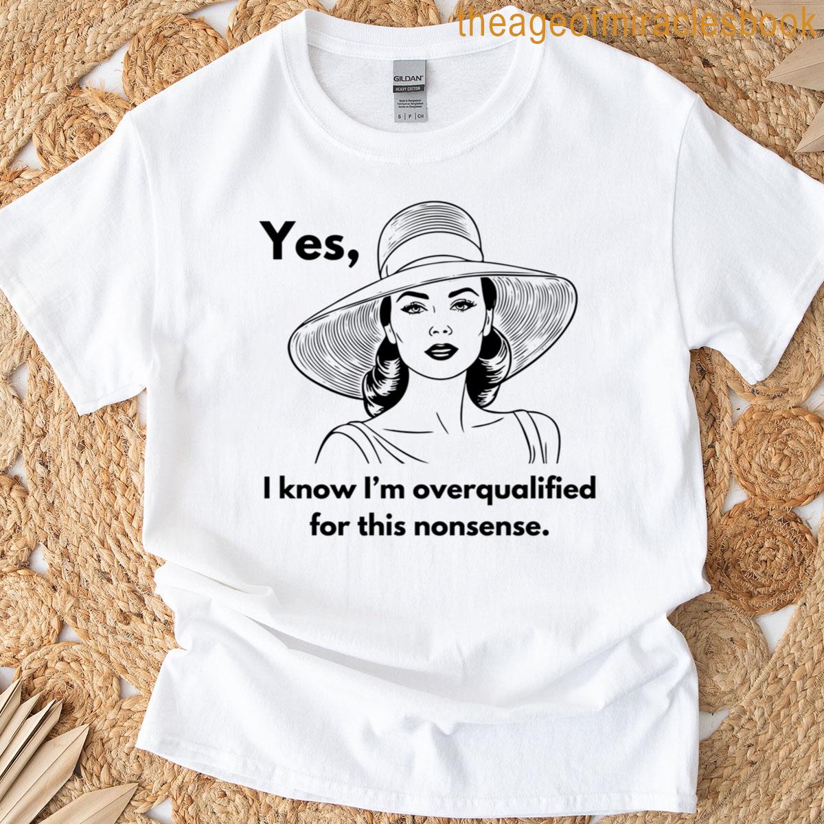 Overqualified For This Nonsense T-shirt