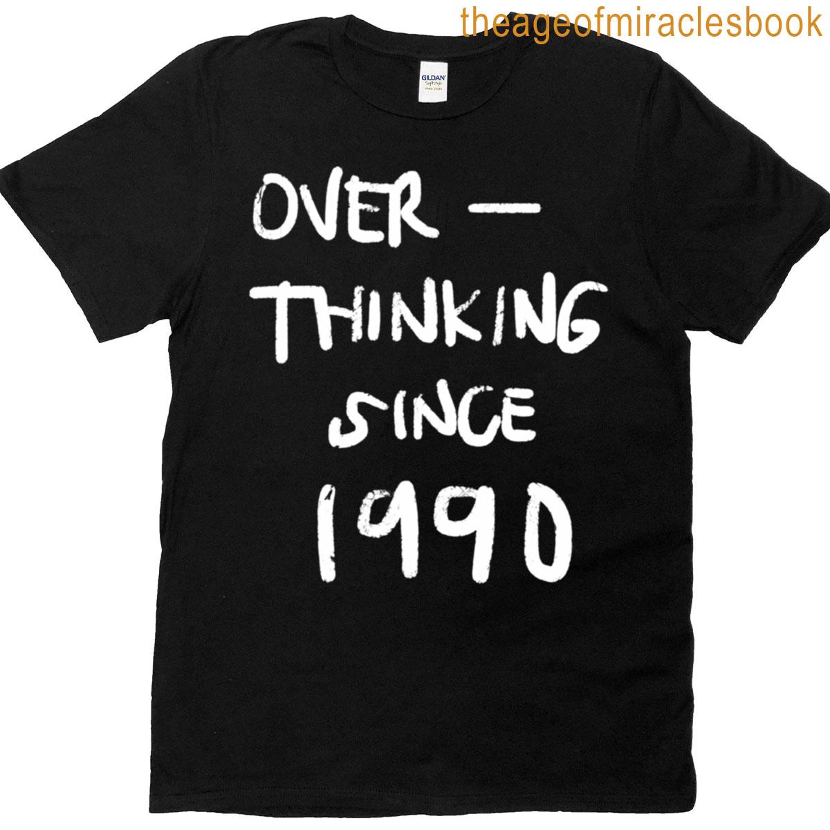 Overthinking Since 1990 T-shirt