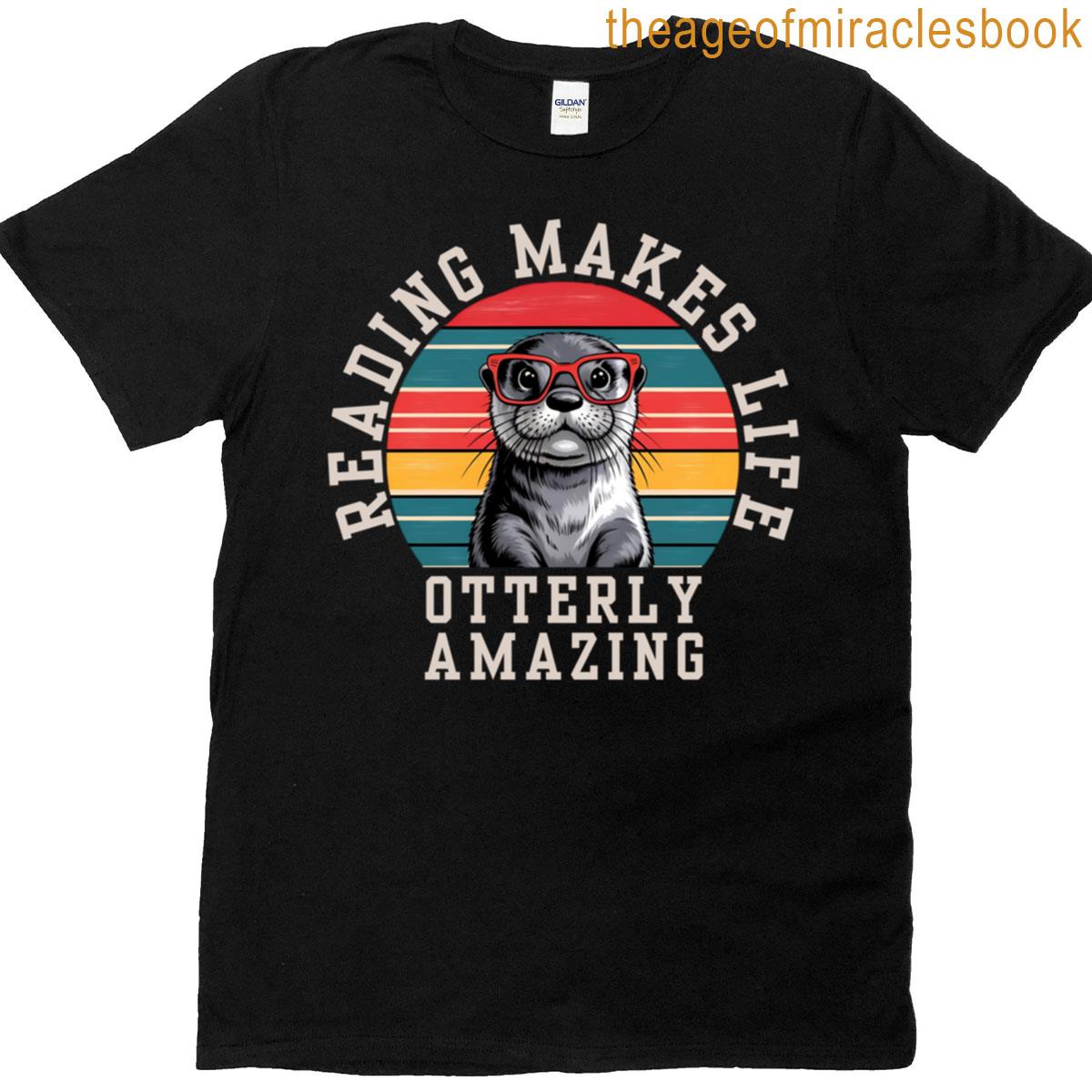 Reading Makes Life Otterly Amazing T-shirt