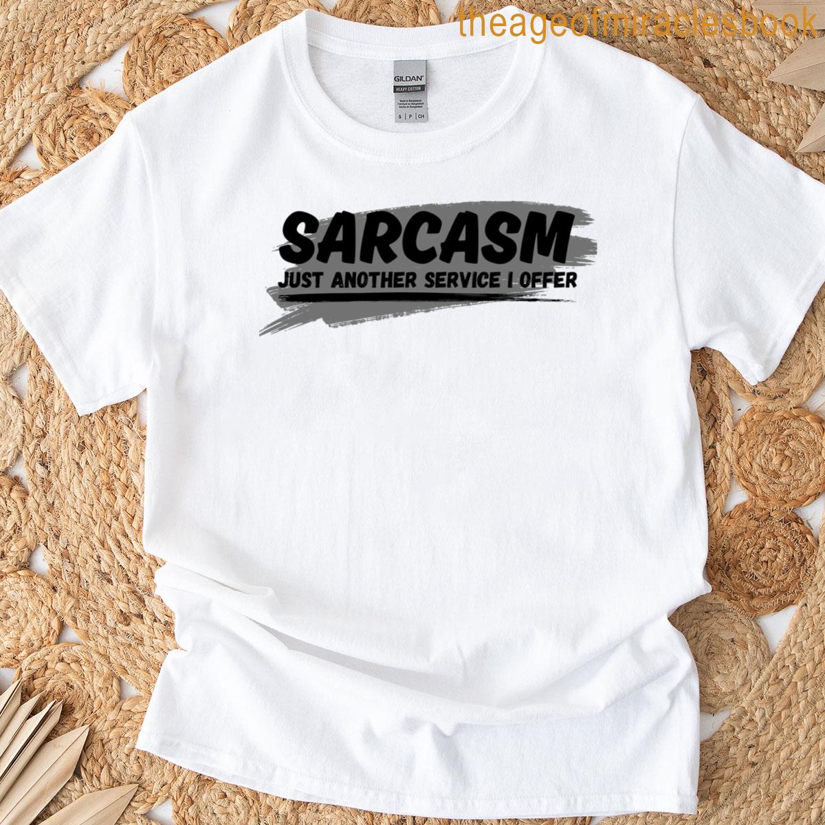 Sarcasm Just Another Service I Offer Design T-shirt