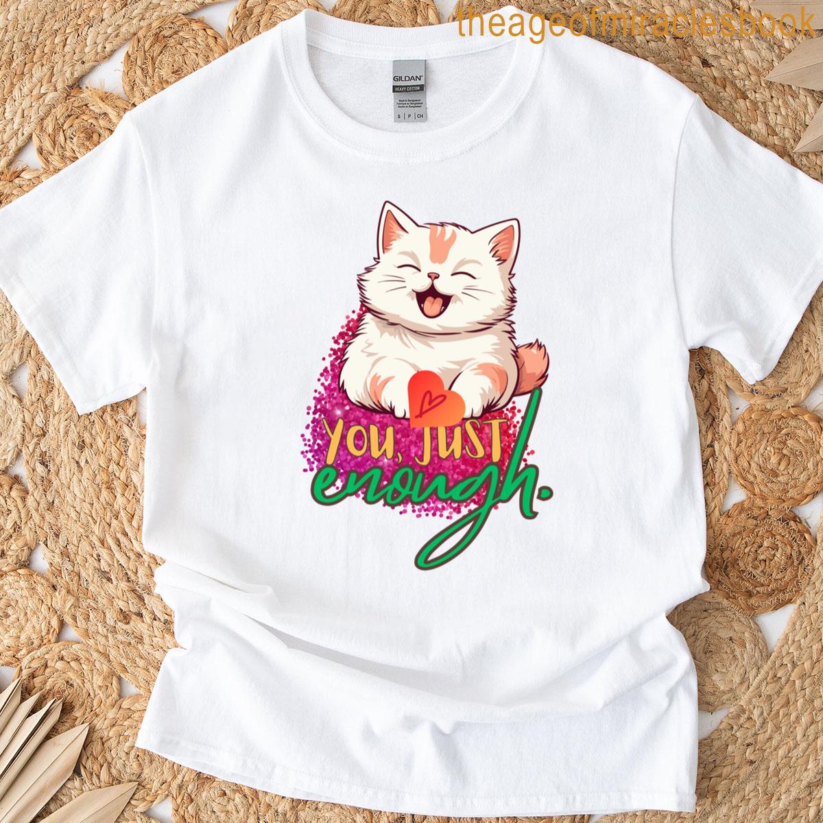 You Just Enough T-shirt