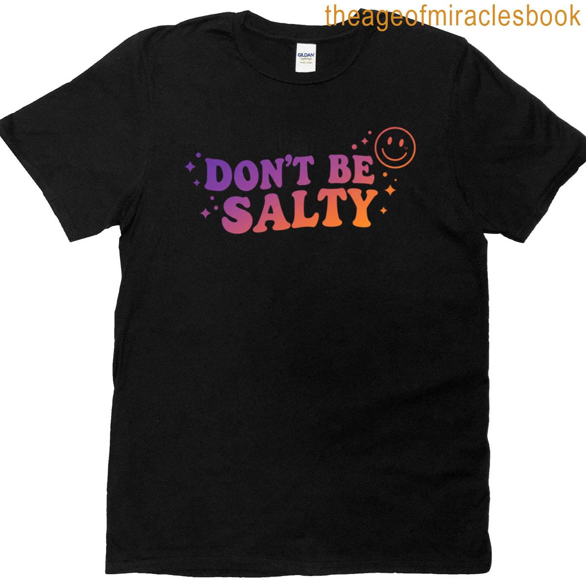 Dont Be Salty T-shirt