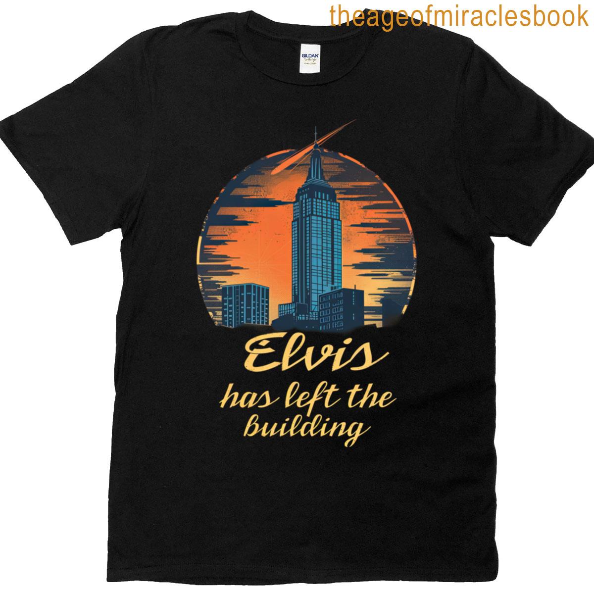 Elvis Has Left The Building T-shirt