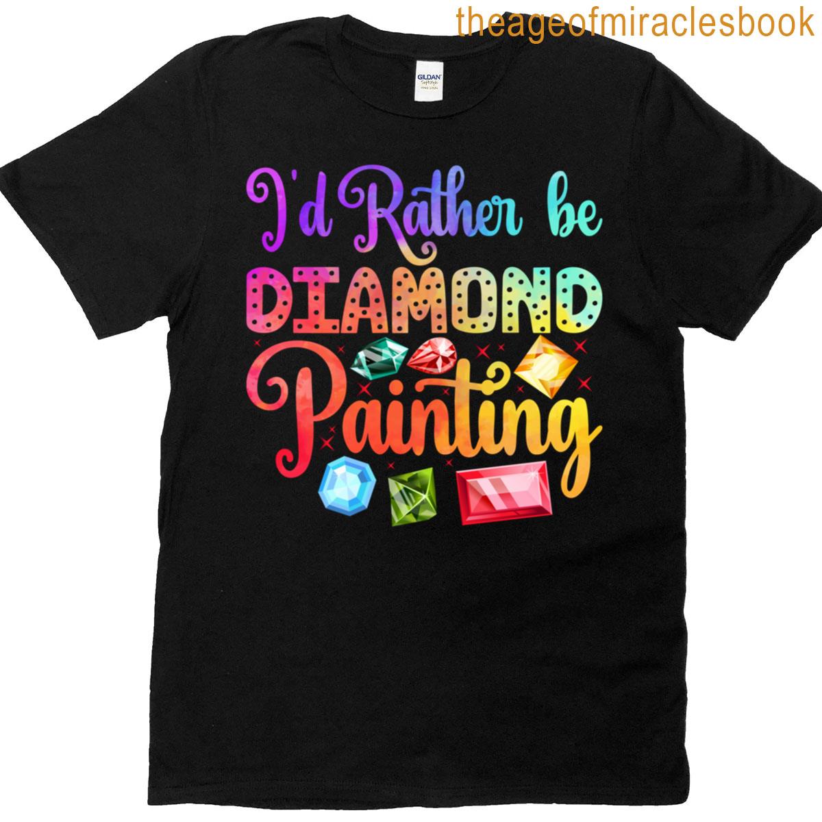 I’d Rather Be Diamond Painting T-shirt