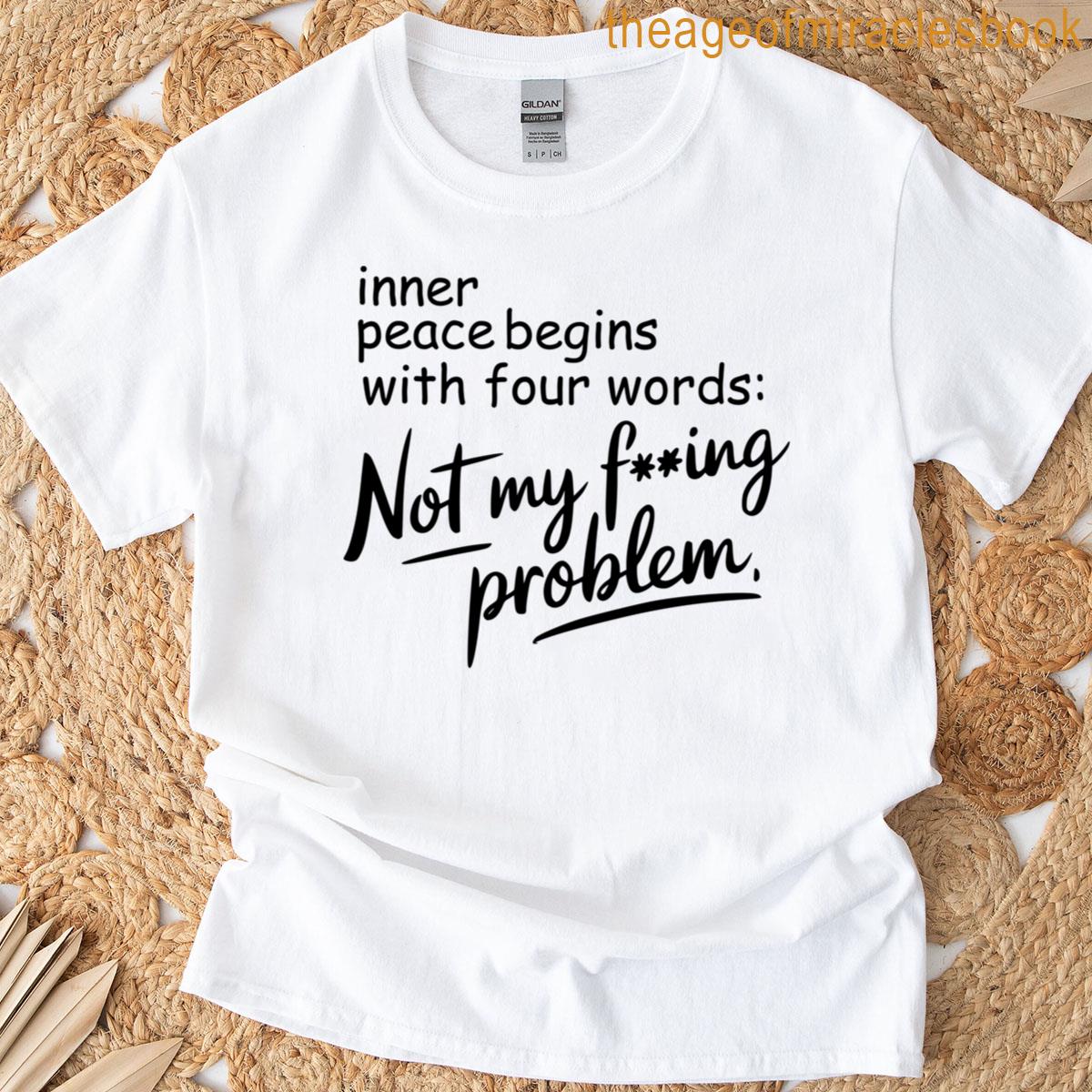 Inner Peace Begins With Four Words T-shirt