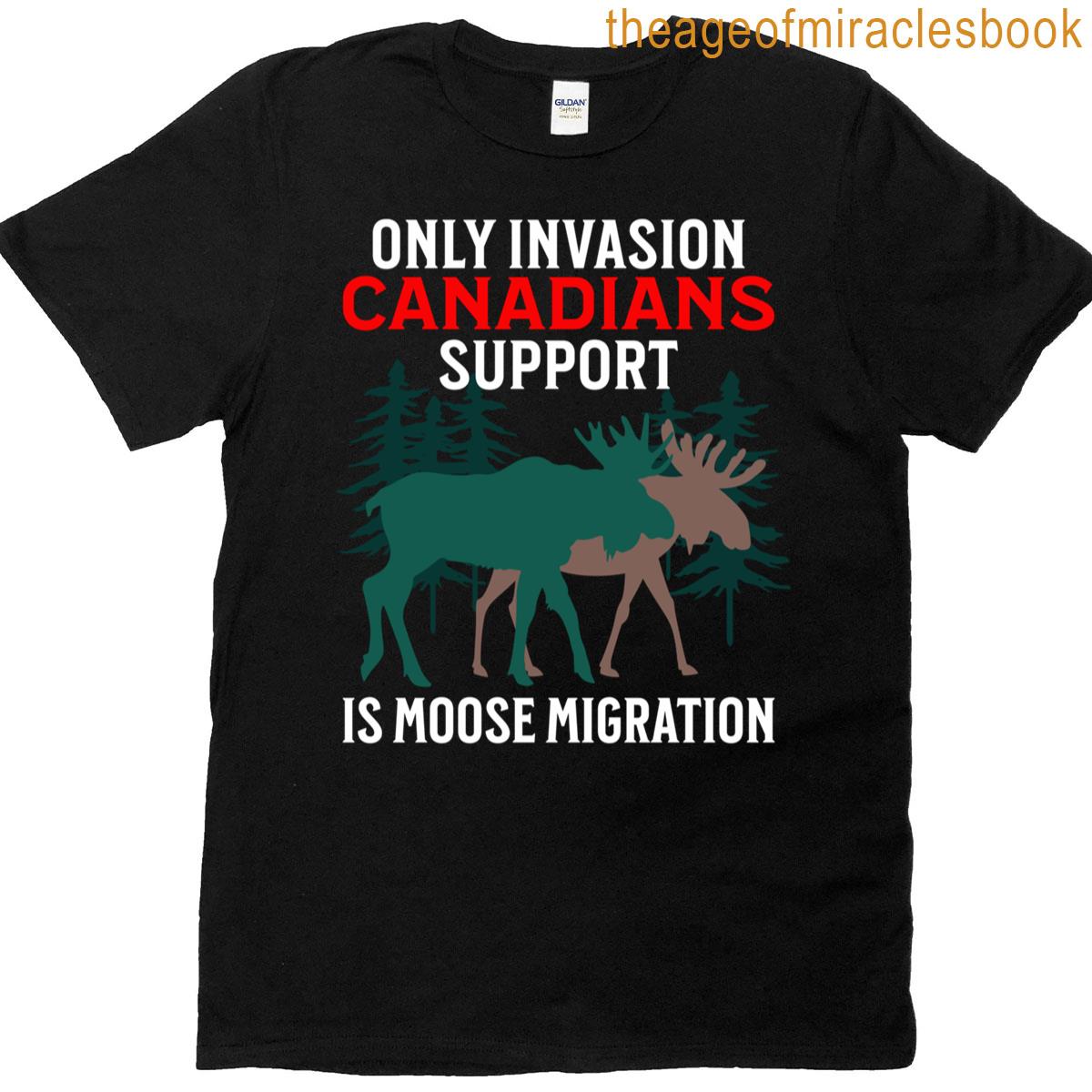 Only Invasion Canadians Support Is Moose Migration T-shirt