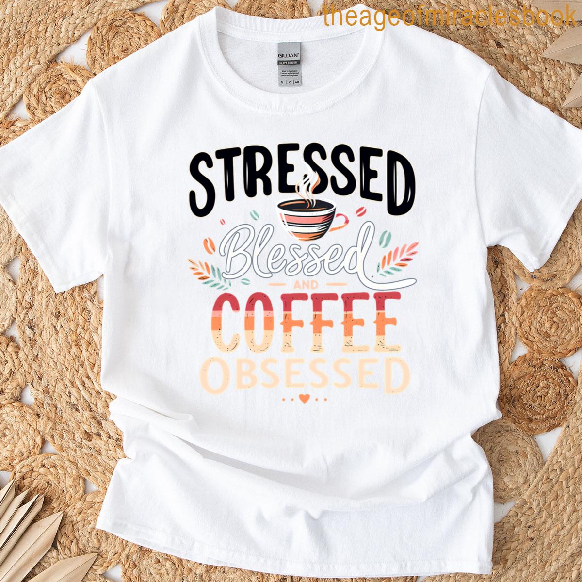 Stressed Blessed And Coffee Obsessed Typography T-shirt