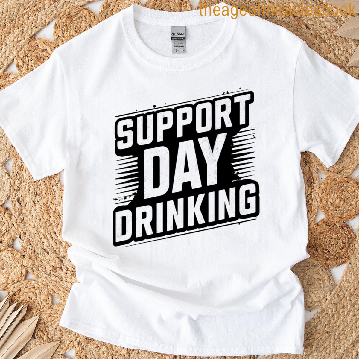 Support Day Drinking Drinking Tee T-shirt