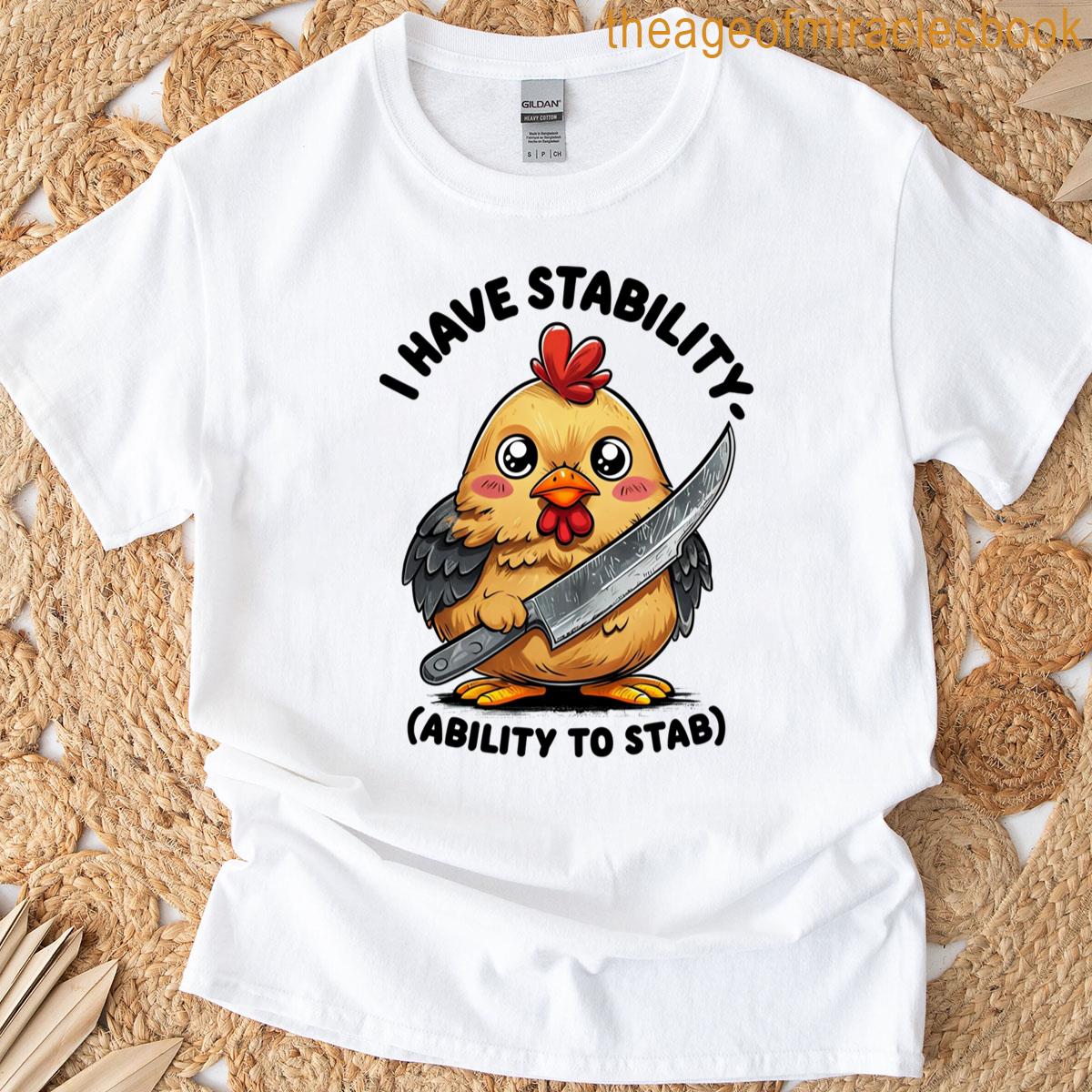 I Have Stability Ability To Stab T-shirt
