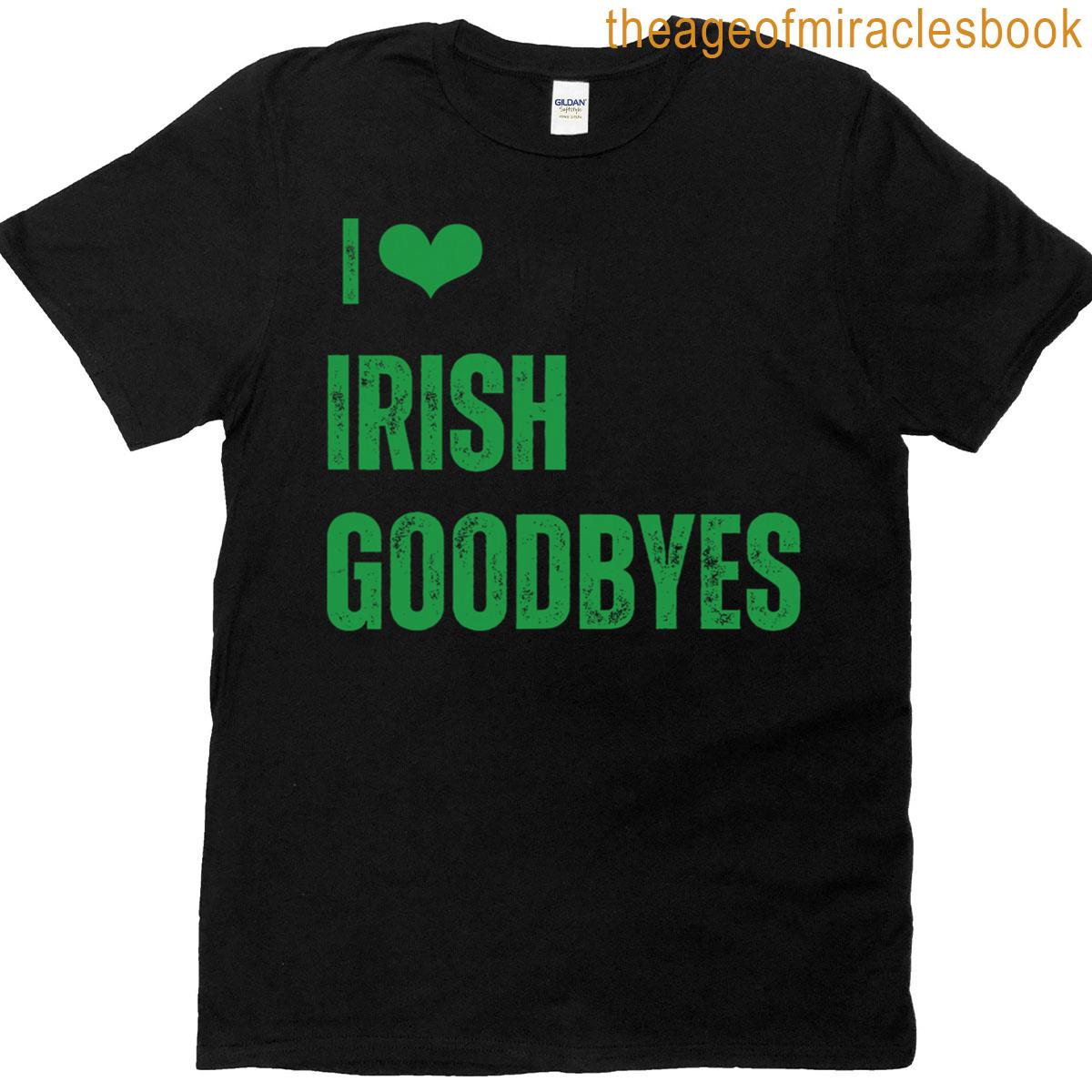 I Heart Irish Goodbyes St Patricks Day T-shirt I Heart Irish Goodbyes St Patricks Day T-shirt