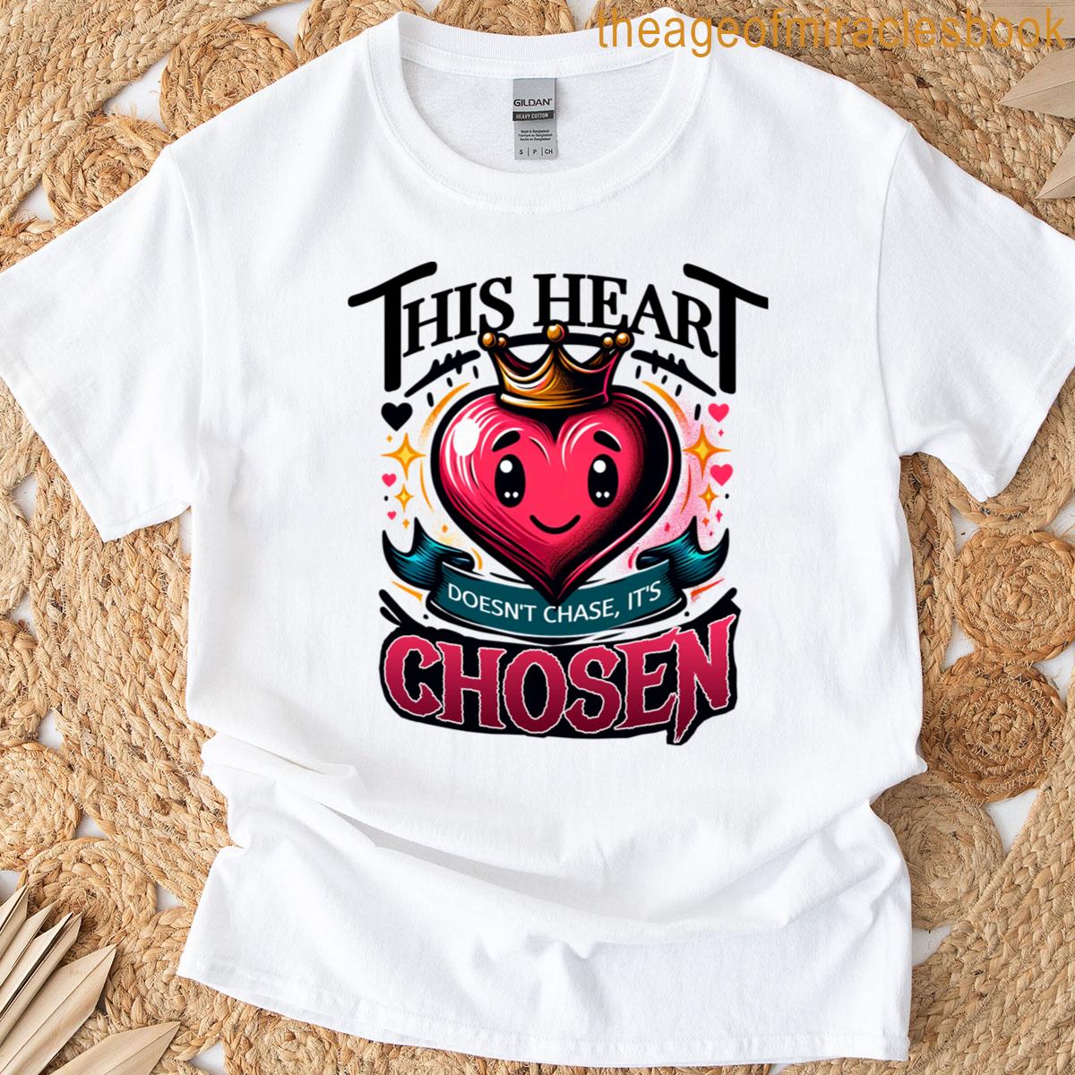 This Heart Doesn’t Chase It’s Chosen T-shirt