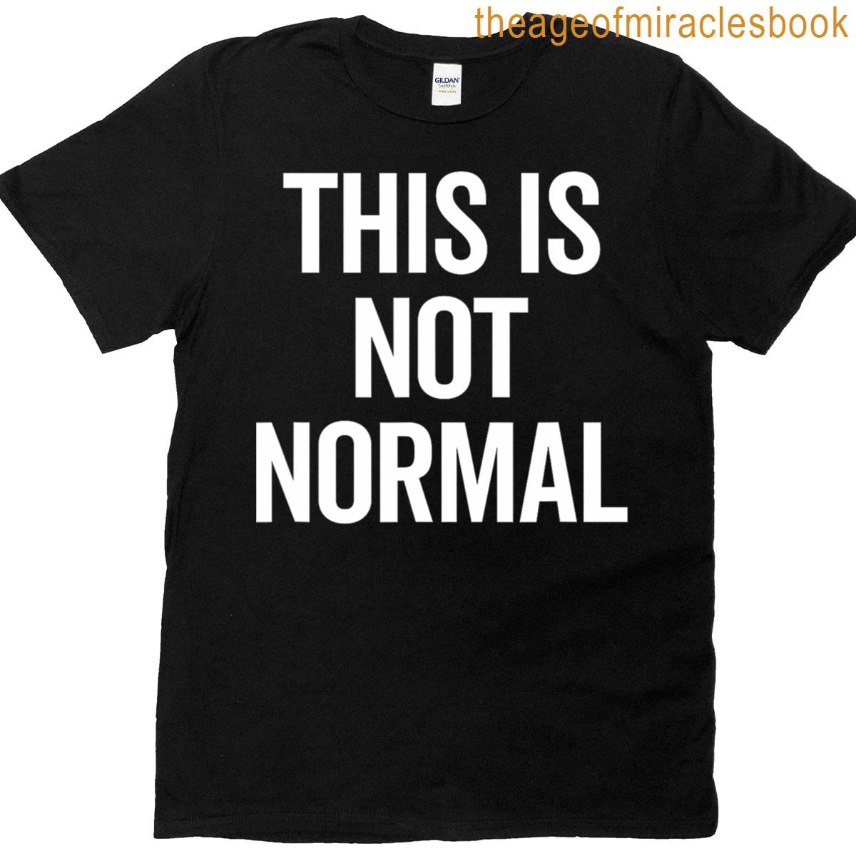 This Is Not Normal T-shirt