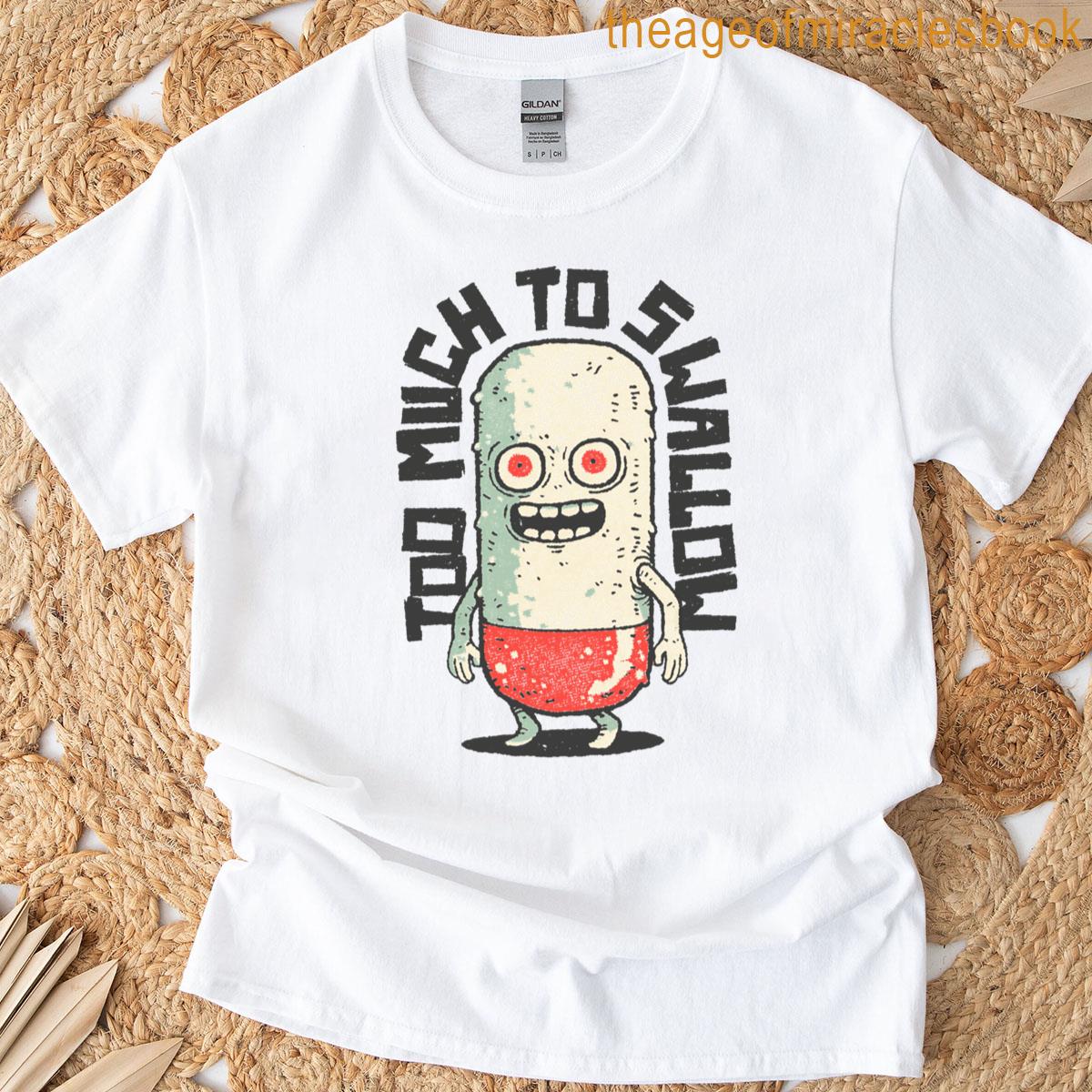 Too Much To Swallow T-shirt