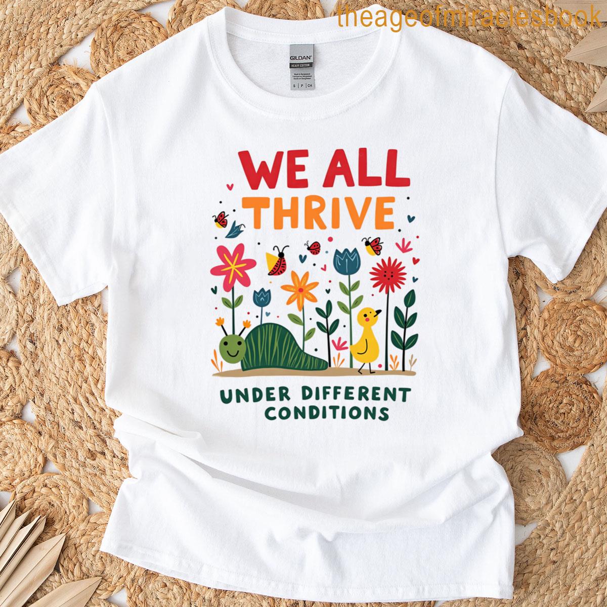 We All Thrive Under Different Conditions T-shirt